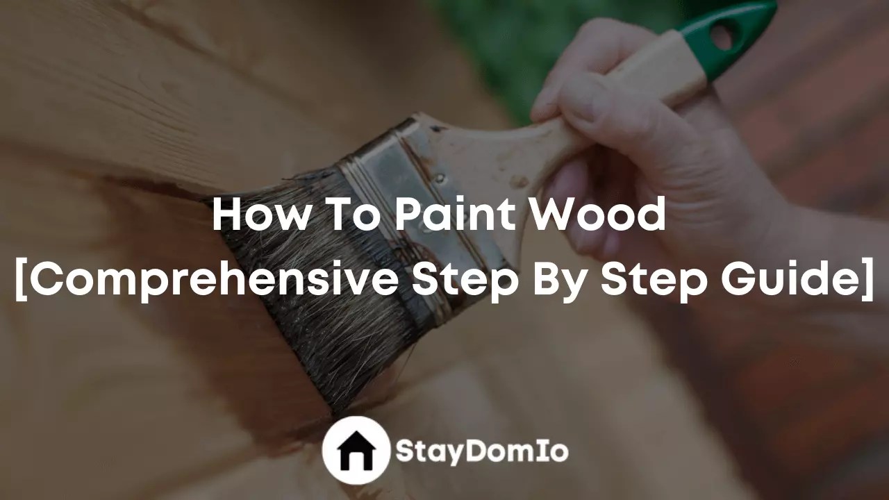 How To Paint Wood Step By Step Guide]