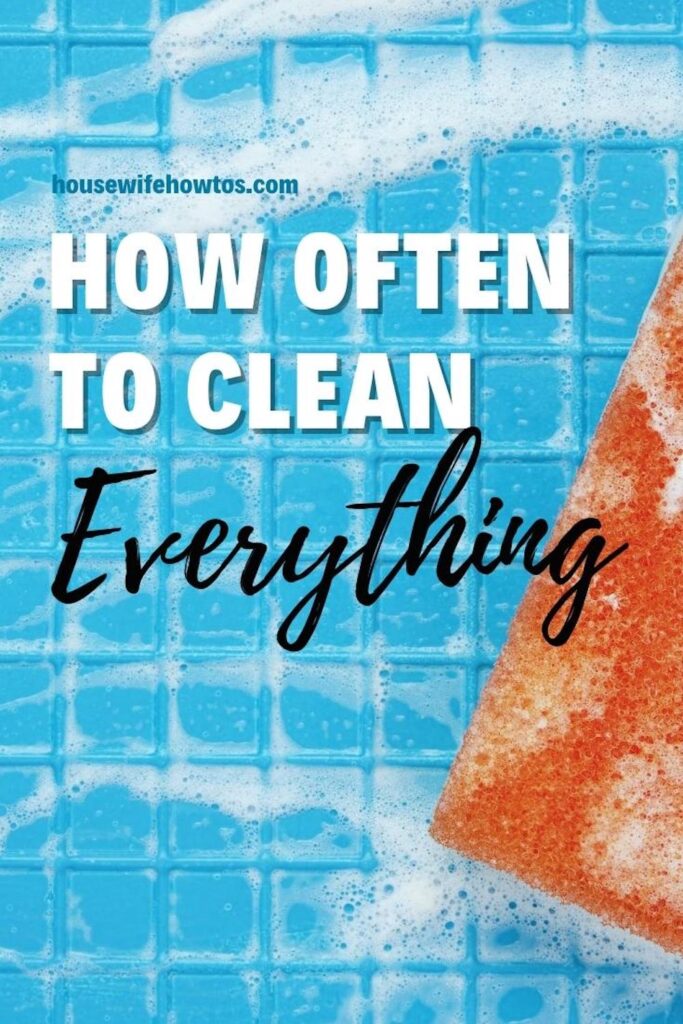 How Often Do You Need to Clean Things? (with chart) Housewife HowTos