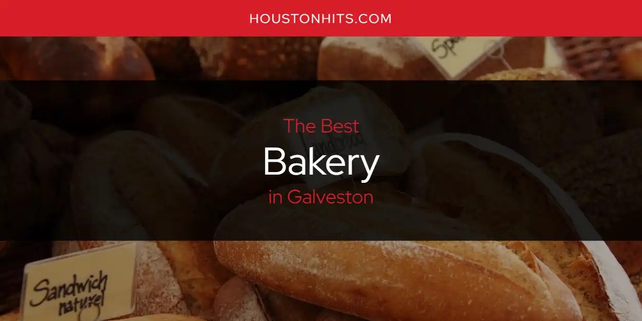 The Absolute Best Bakery in Galveston [Updated 2024]