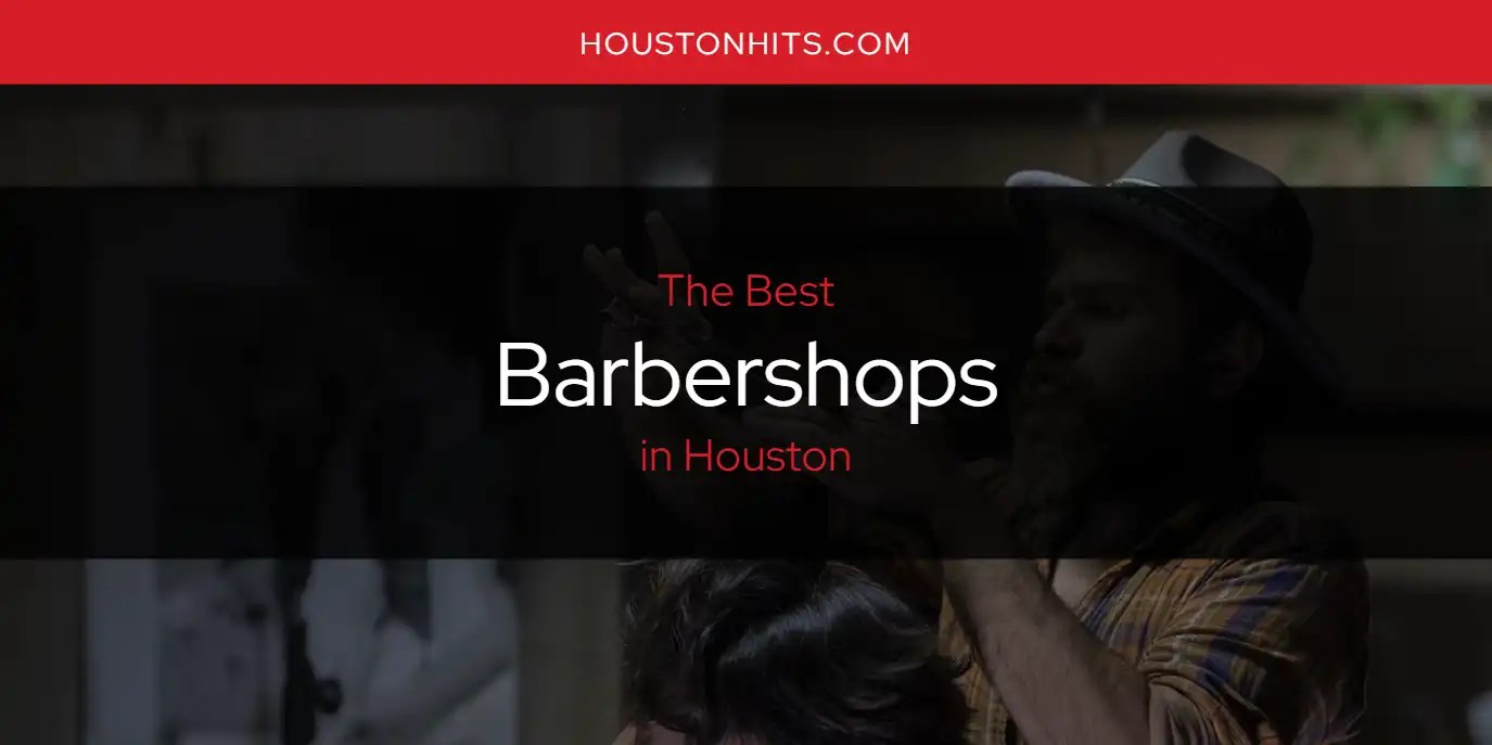 The Absolute Best in Houston [Updated 2024] Houston Hits