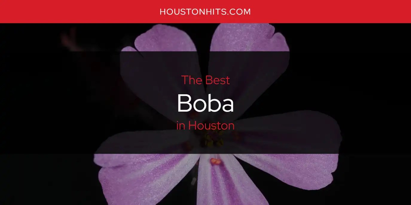 The Absolute Best Boba in Houston [Updated 2024]