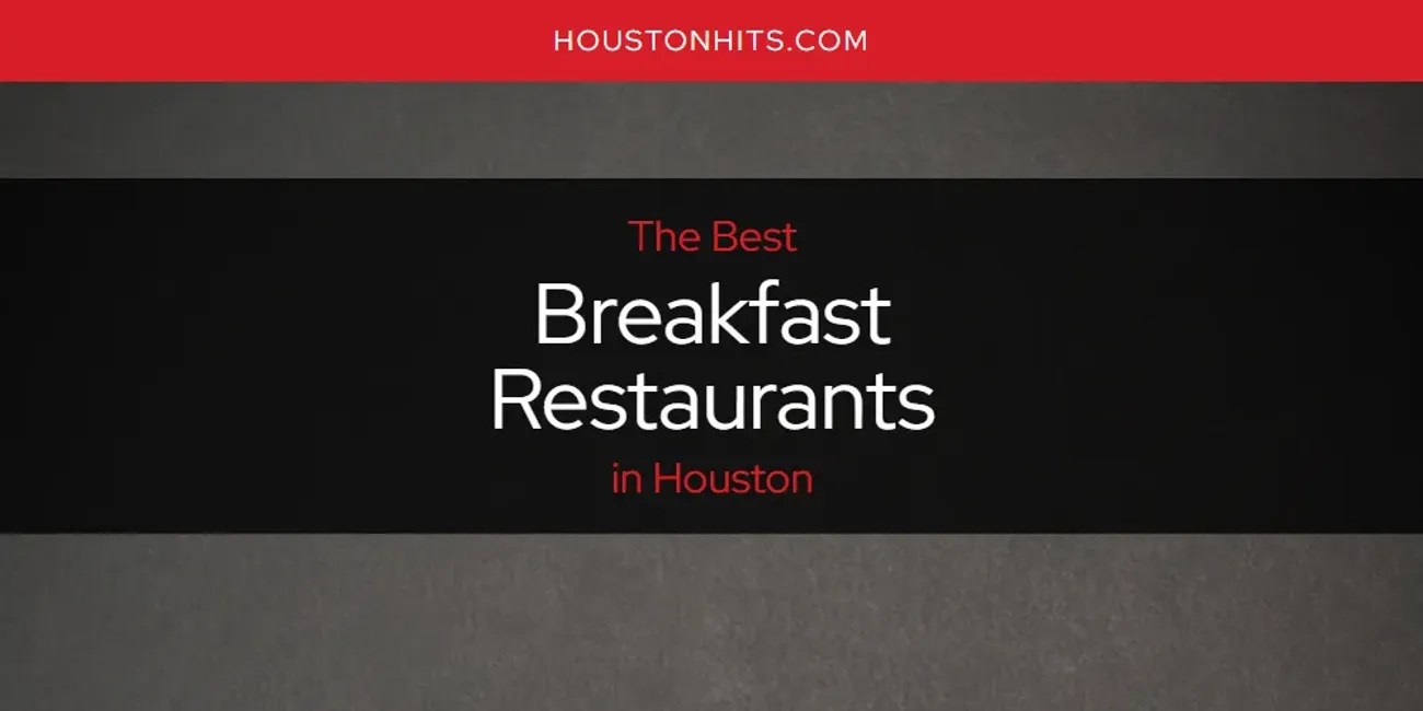 The Absolute Best Breakfast Restaurants in Houston [Updated 2024]