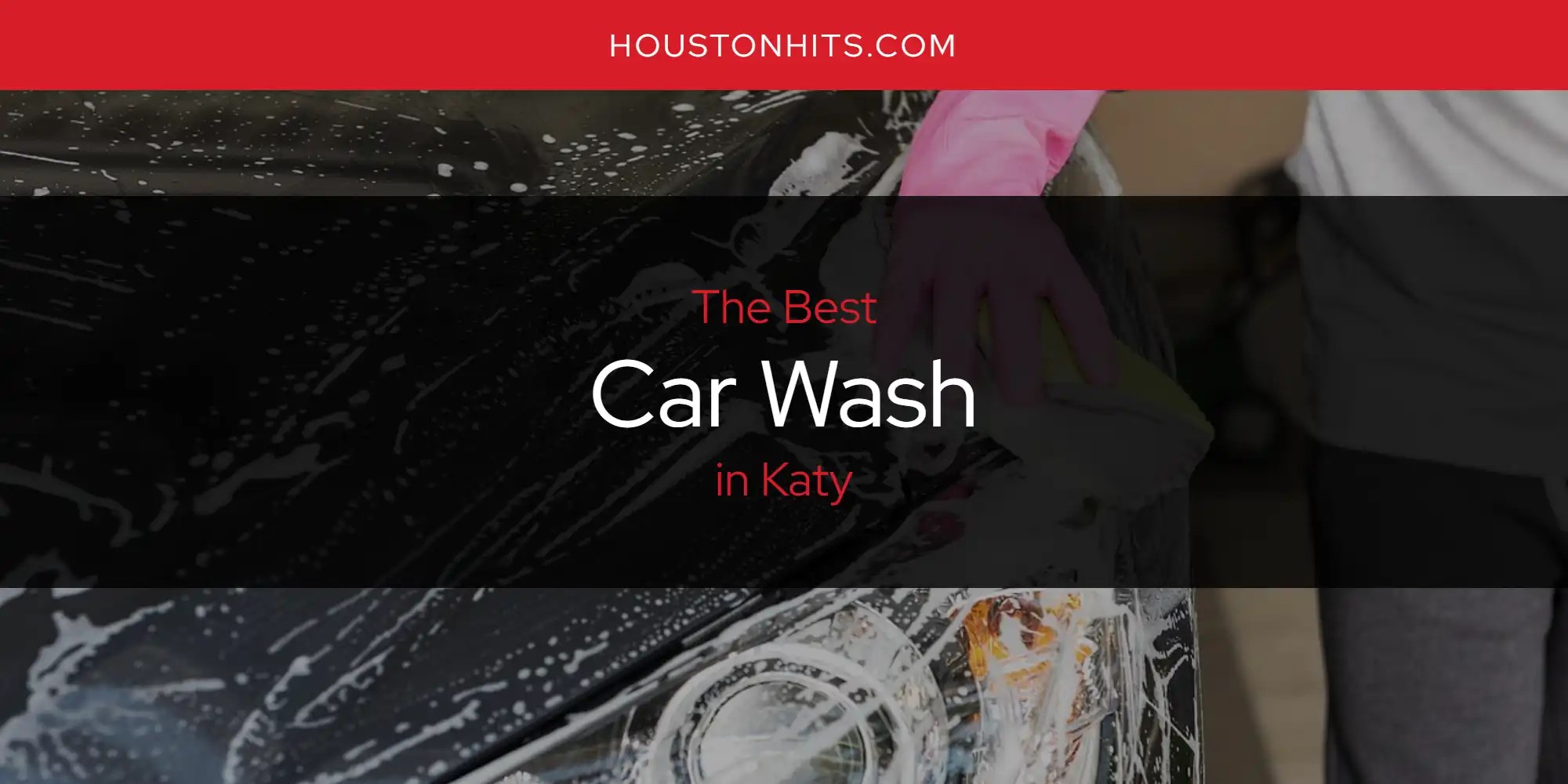 Katy's Best Car Wash [Updated 2024] Houston Hits