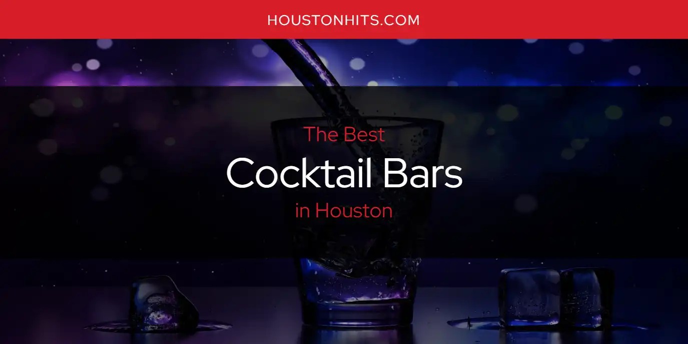 The Absolute Best Cocktail Bars in Houston [Updated 2024]