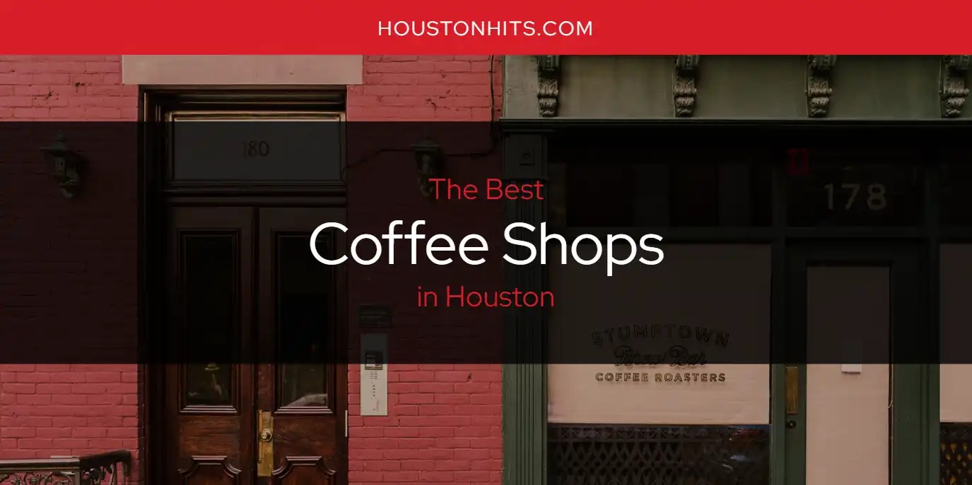 The Absolute Best Coffee Shops in Houston [Updated 2024]
