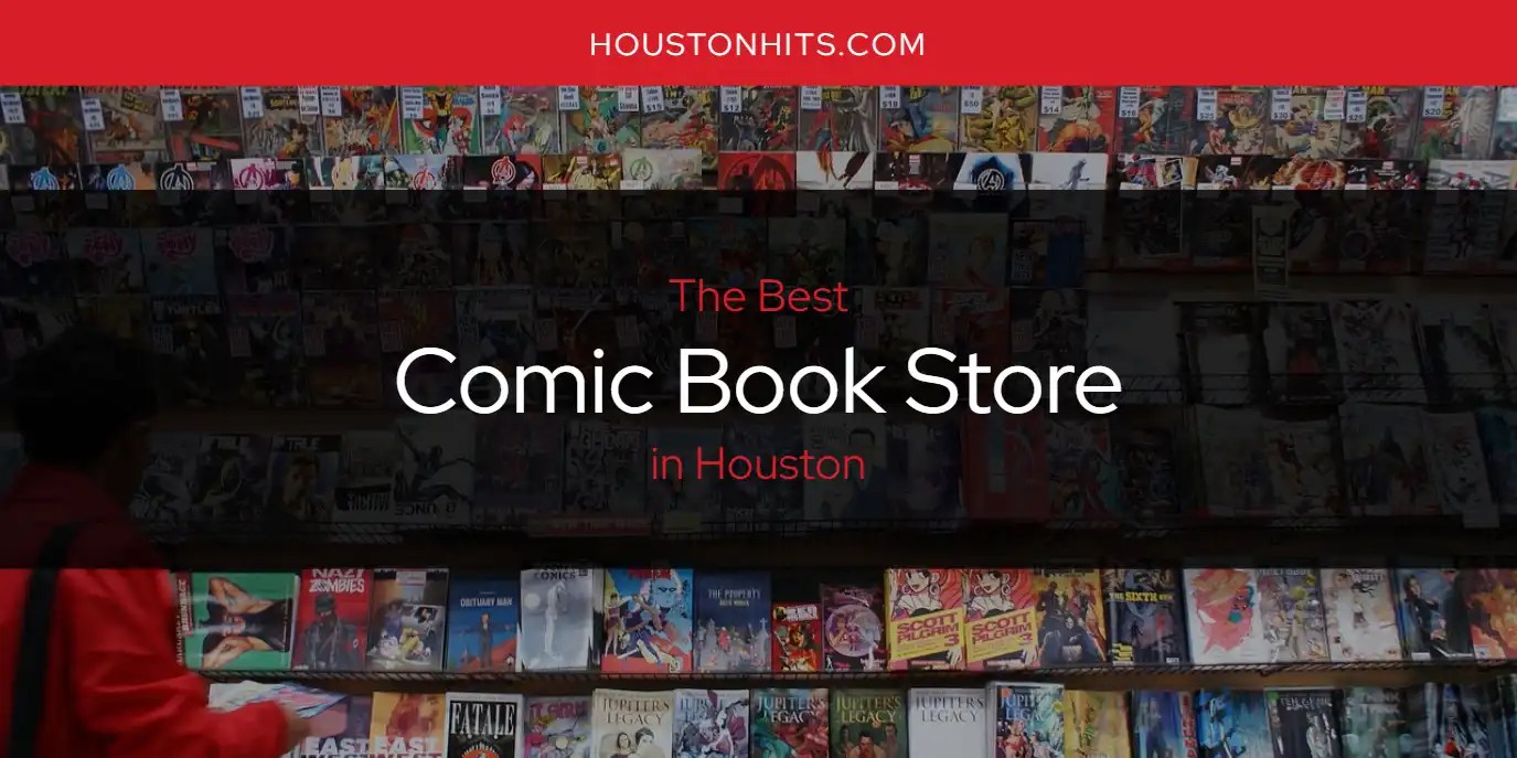 The Absolute Best Comic Book Store in Houston [Updated 2024] Houston Hits