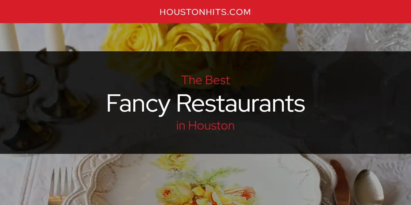 The Absolute Best Fancy Restaurants in Houston [Updated 2024]