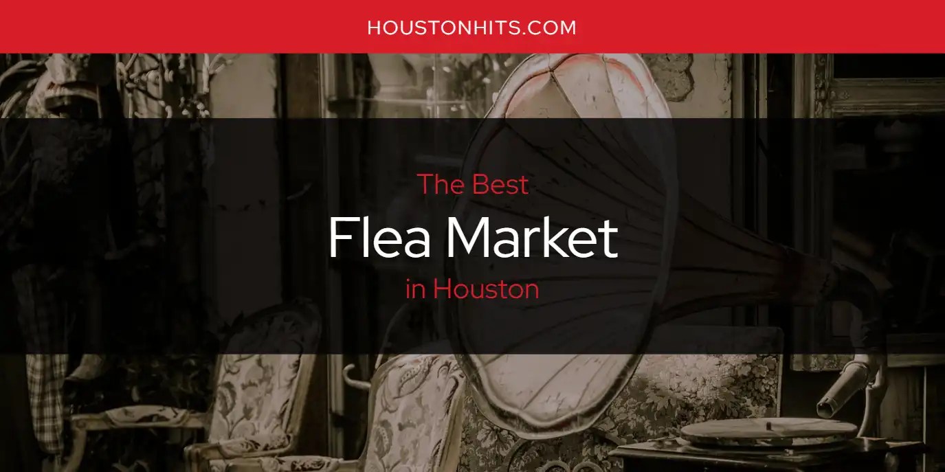 The Absolute Best Flea Market in Houston [Updated 2024]