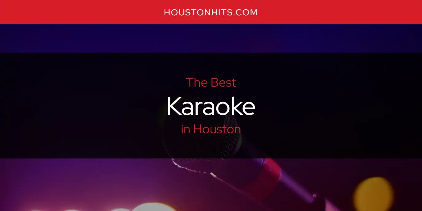 The Absolute Best Karaoke in Houston [Updated 2024]