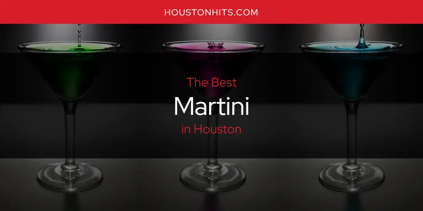 The Absolute Best Martini in Houston [Updated 2024]