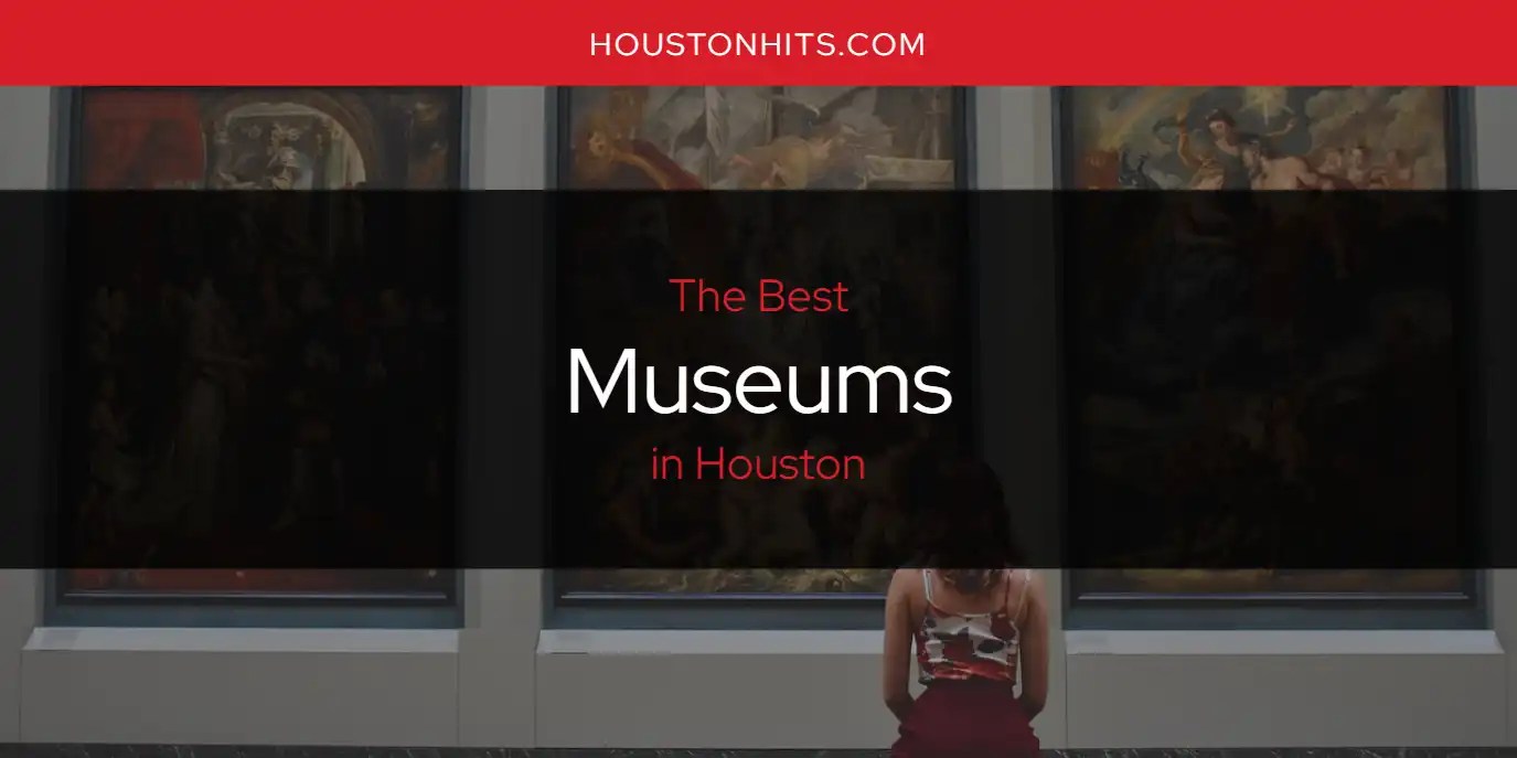The Best Museums in Houston [Updated 2023] Houston Hits