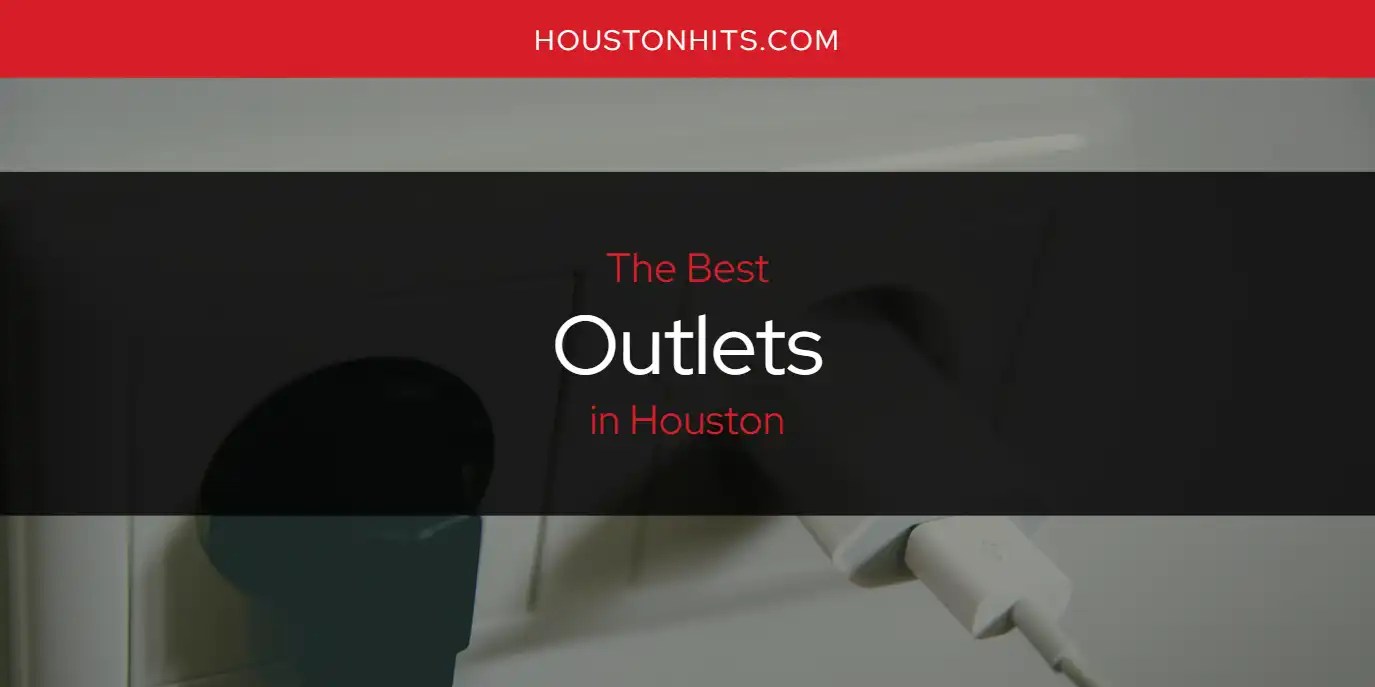 The Absolute Best Outlets in Houston [Updated 2024]