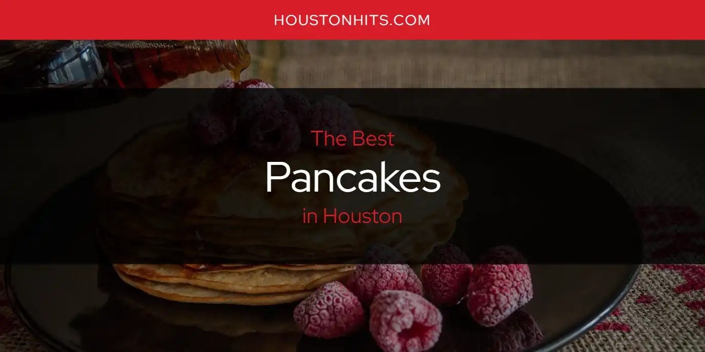 The Absolute Best Pancakes in Houston [Updated 2024]