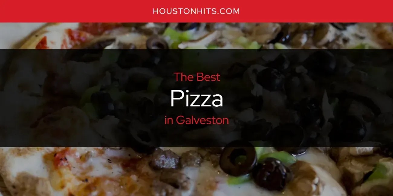 The Absolute Best Pizza in Galveston [Updated 2024]