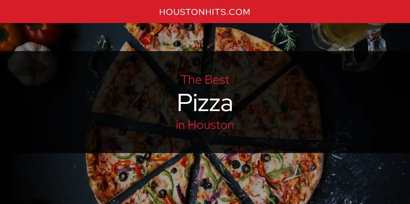 The Absolute Best Pizza in Houston [Updated 2024]