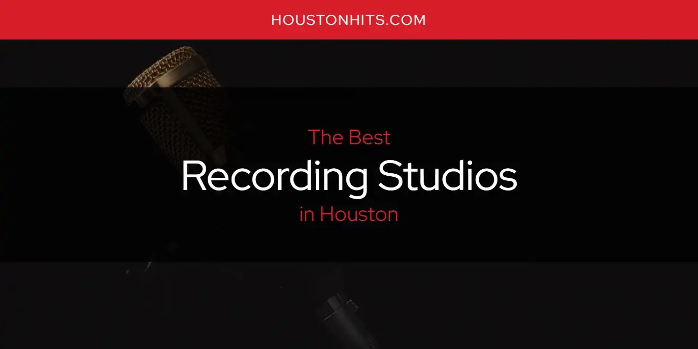 The Absolute Best Recording Studios in Houston [Updated 2024]