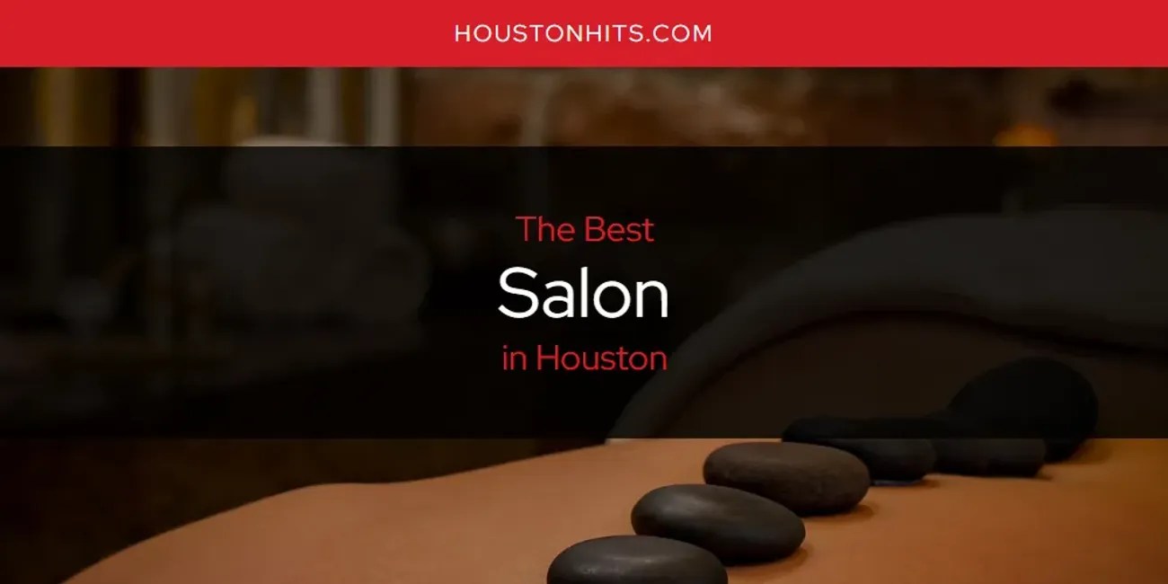 Houston's Best Salon [Updated 2023] Houston Hits