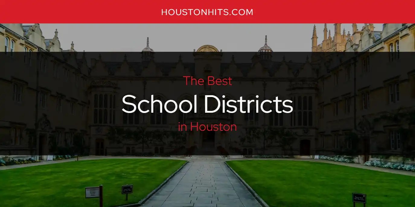The Absolute Best School Districts in Houston [Updated 2024]
