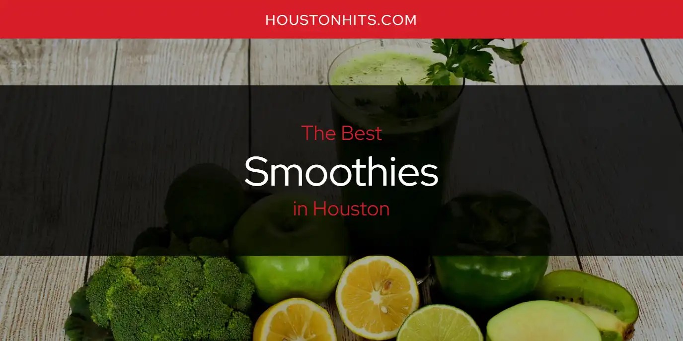 Houston's Best Smoothies [Updated 2024] Houston Hits