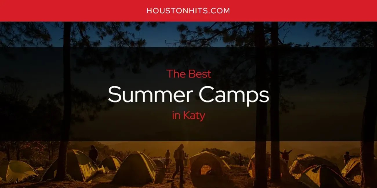 Katy's Best Summer Camps [Updated 2024] Houston Hits