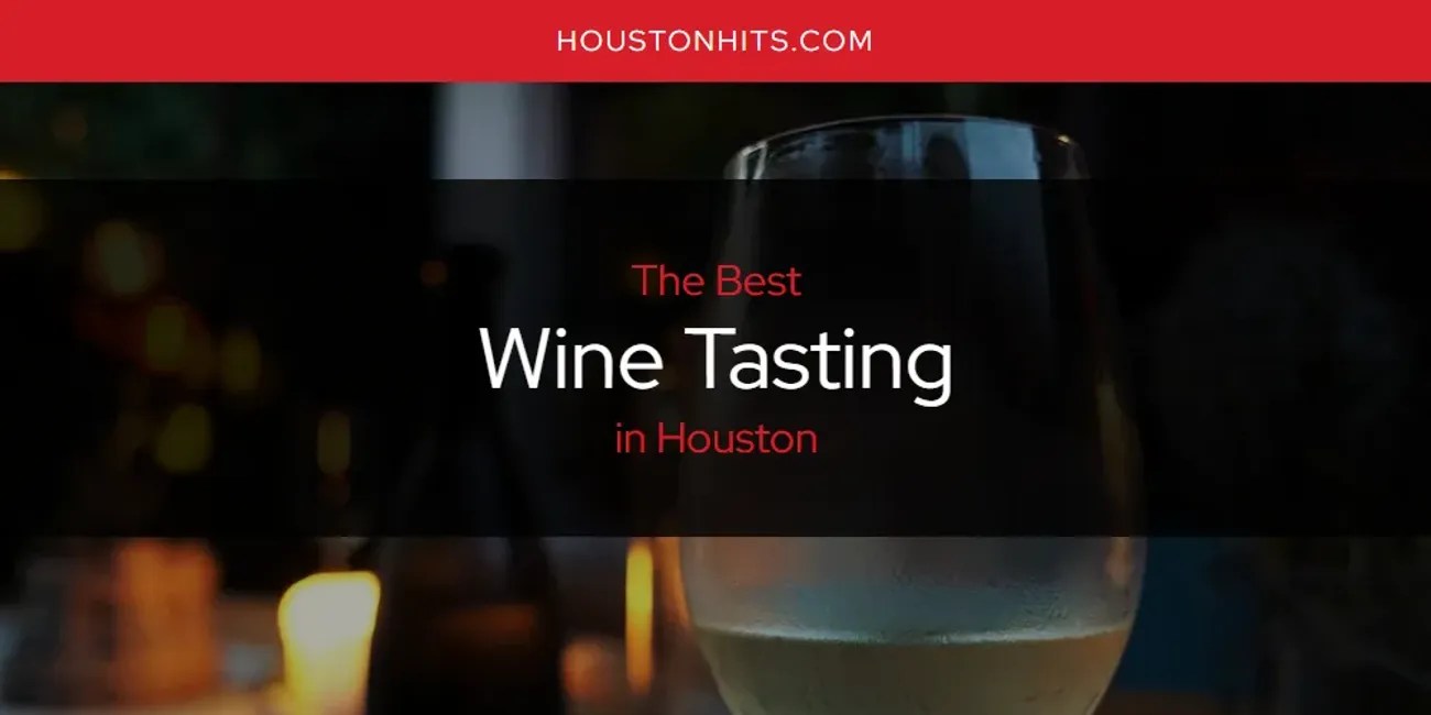 The Absolute Best Wine Tasting in Houston [Updated 2024]