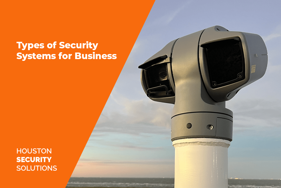 Types of Security Systems for Business Houston Security Solutions