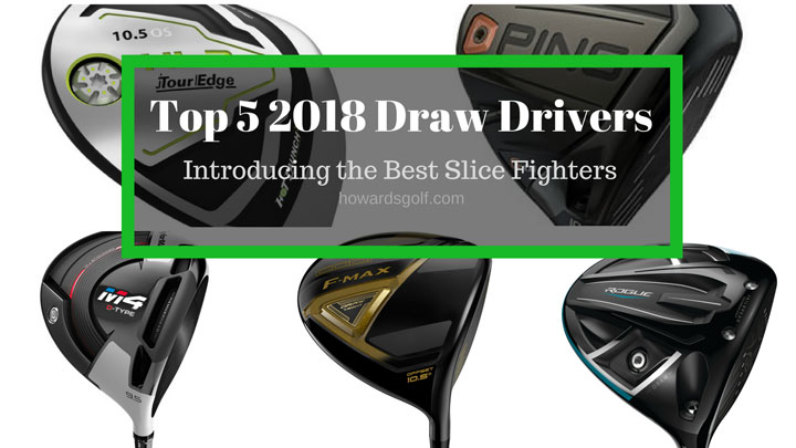 Top 5 2018 Draw Drivers • Howards Golf We are Talking Golf