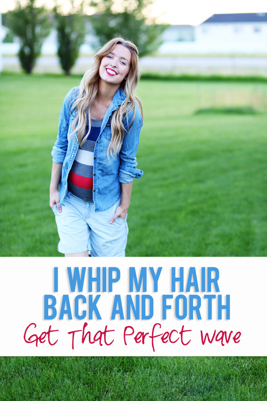 I whip my hair back and forth