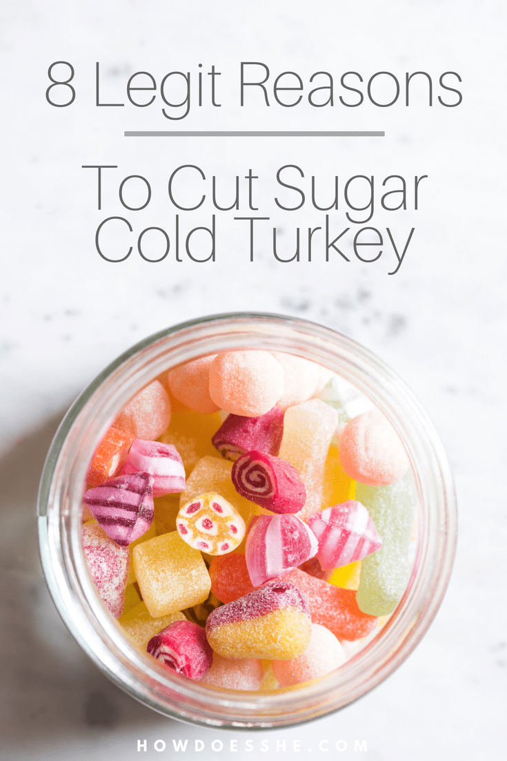 8 Legit Reasons To Cut Sugar Cold Turkey How Does She