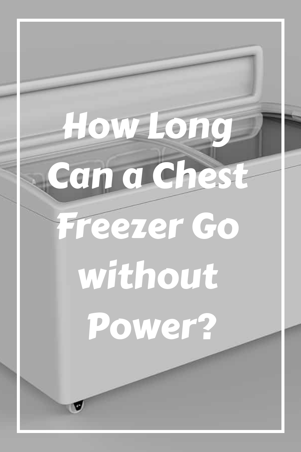 How Long Can a Chest Freezer Go without Power? HowdyKitchen