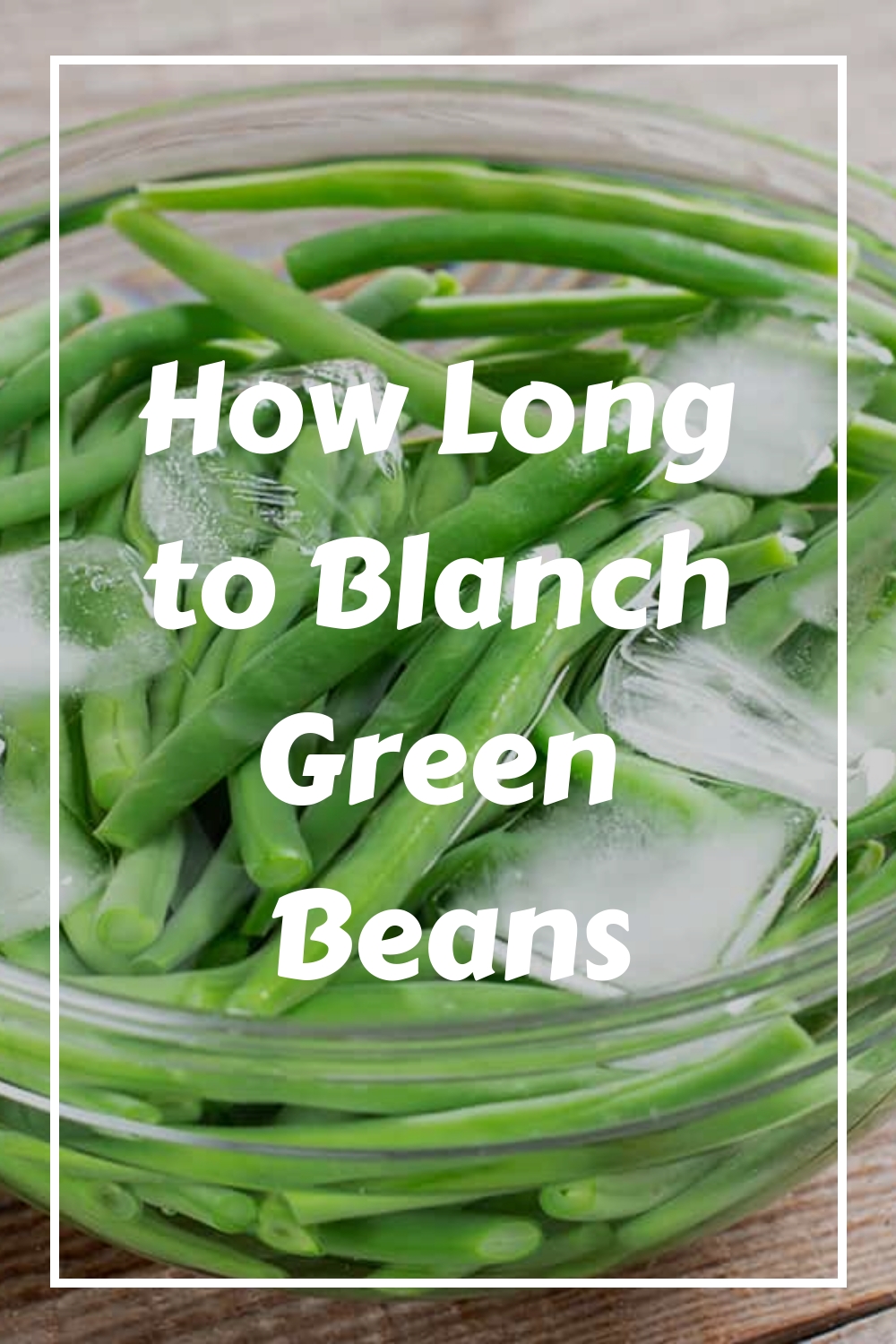 How Long to Blanch Green Beans HowdyKitchen