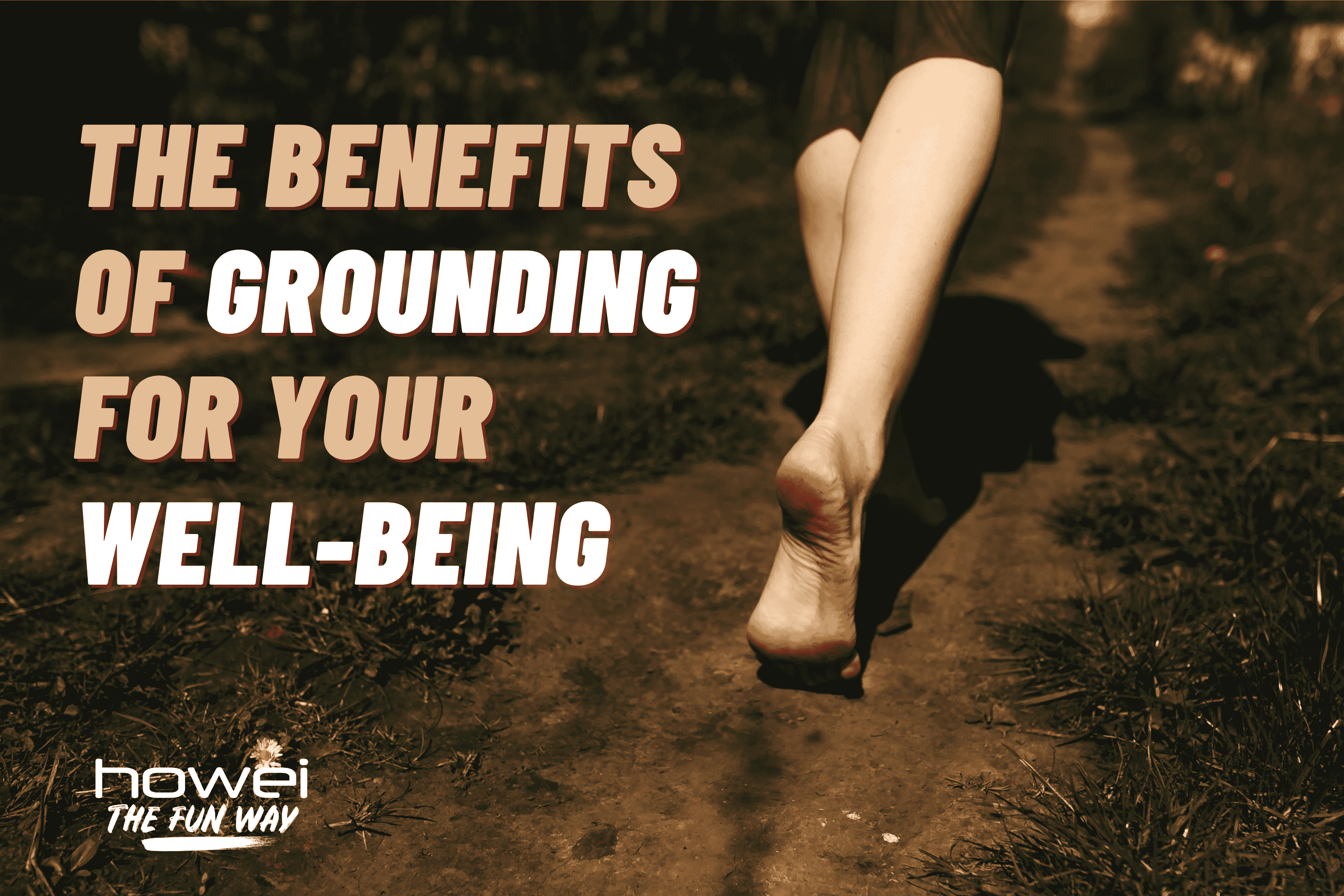 Stay Grounded Guys! The Benefits of Grounding for Your WellBeing