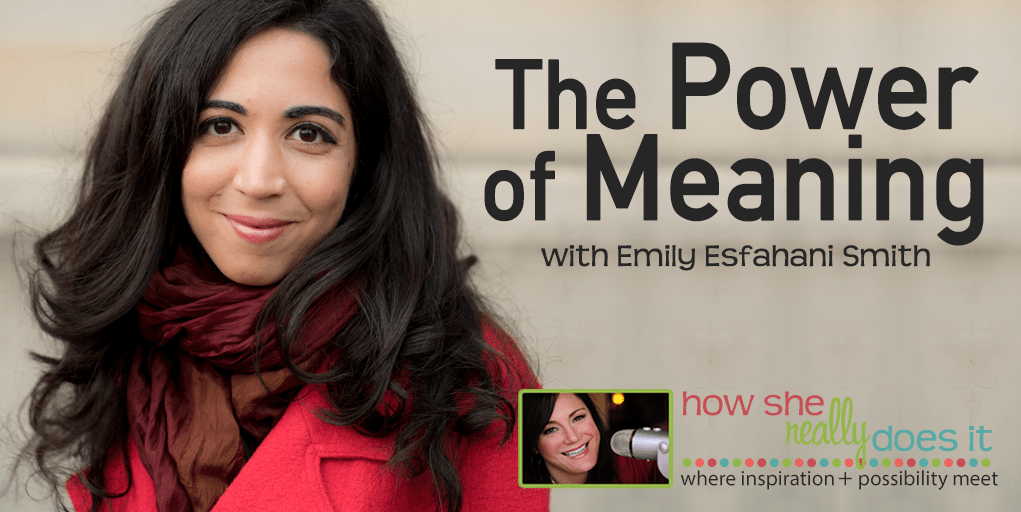 The Power of Meaning with Emily Esfahni Smith