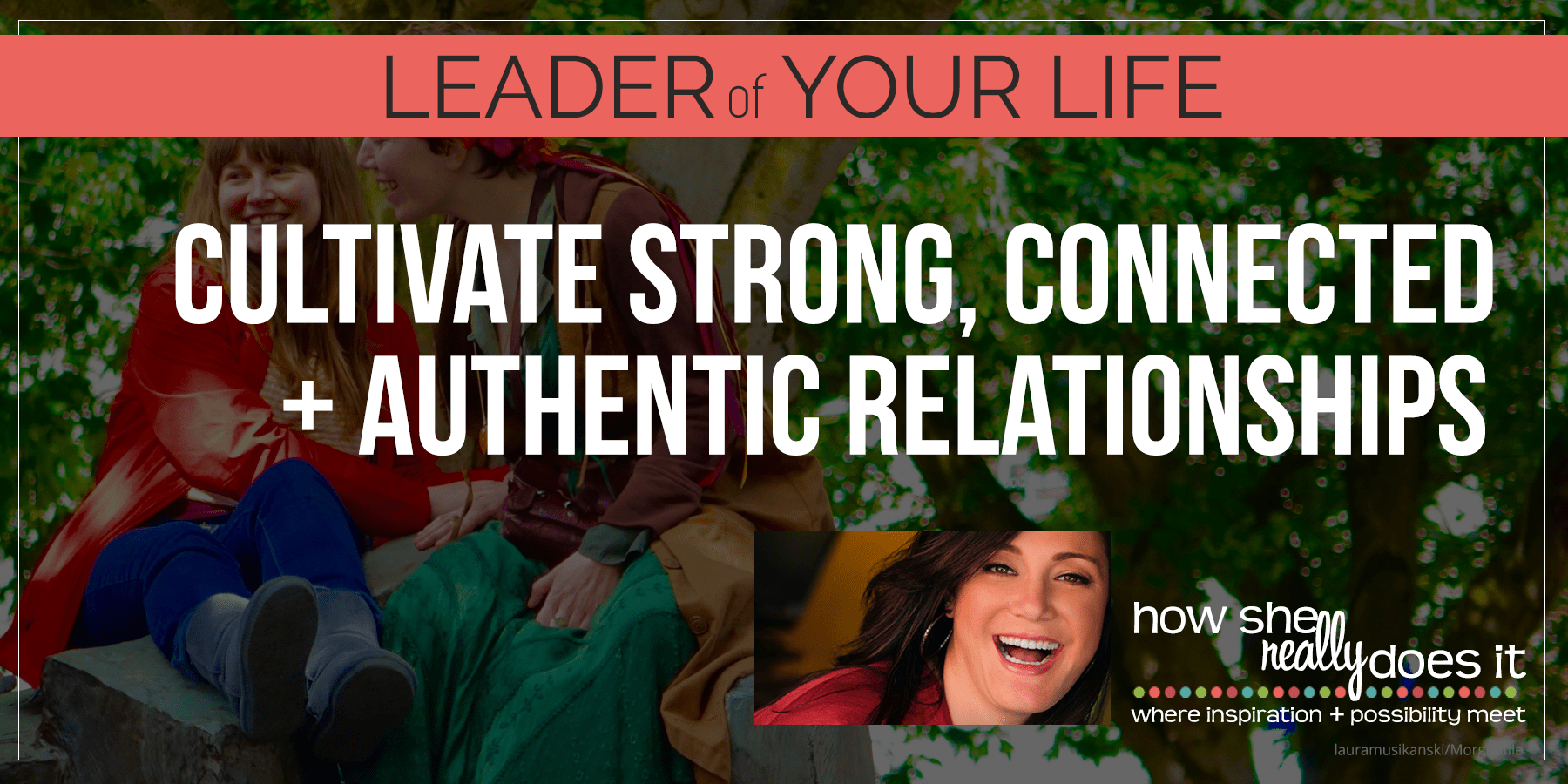 Cultivate Strong, Connected and Authentic Relationships [Leader of Your