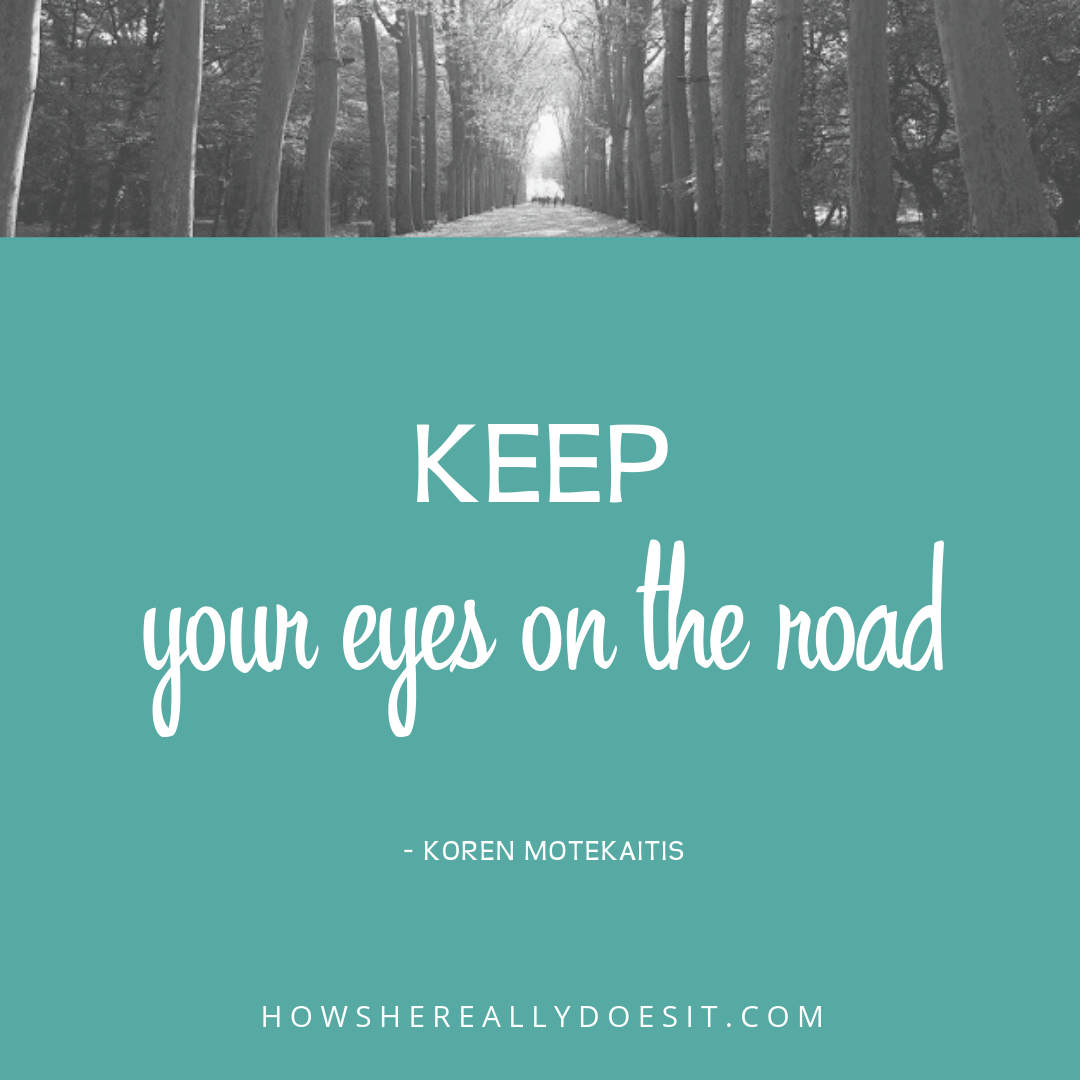 Keep your eyes on the road