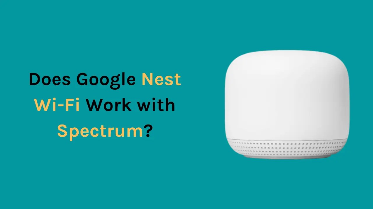 Does Google Nest WiFi Work with Spectrum? HowTL