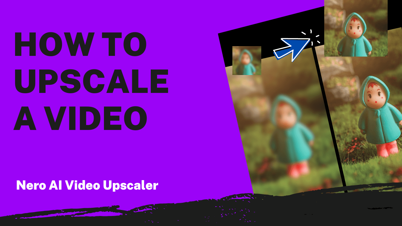 Upscale with Nero AI Video Upscaler Effortless Video Enhancement