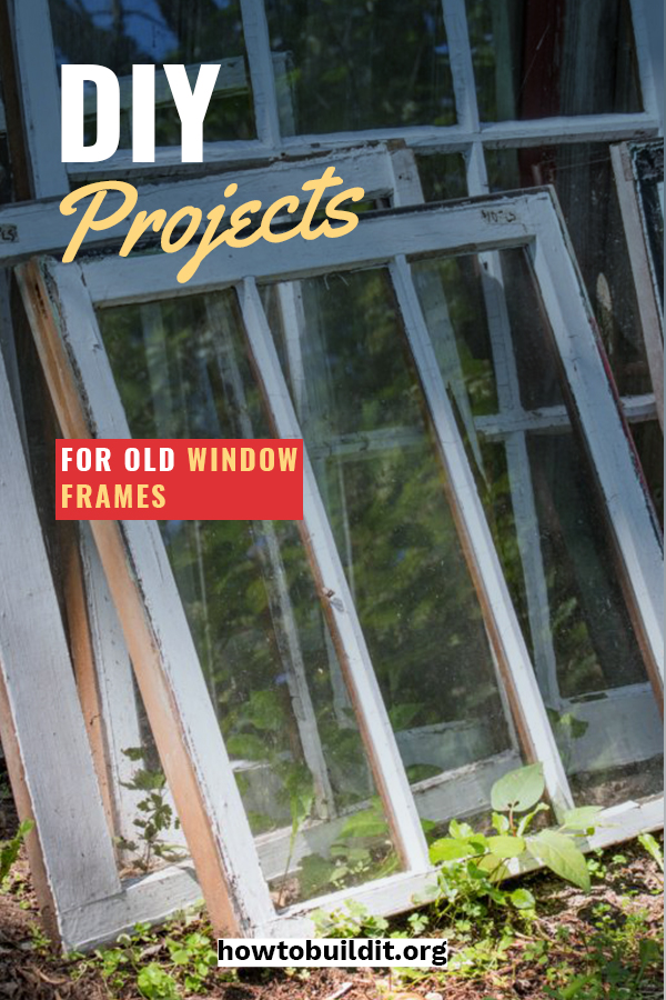 Super Easy Ideas For DIY Projects For Old Window Frames How To Build It