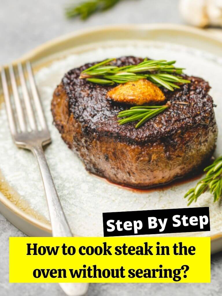 How to cook steak in the oven without searing? How to Cook Guides