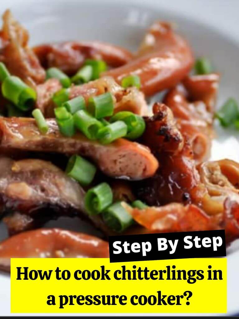 How to cook chitterlings in a pressure cooker? How to Cook Guides