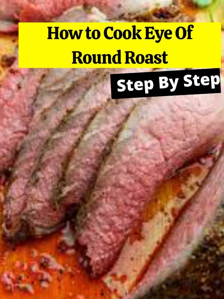 How to cook eye of a round roast? How to Cook Guides