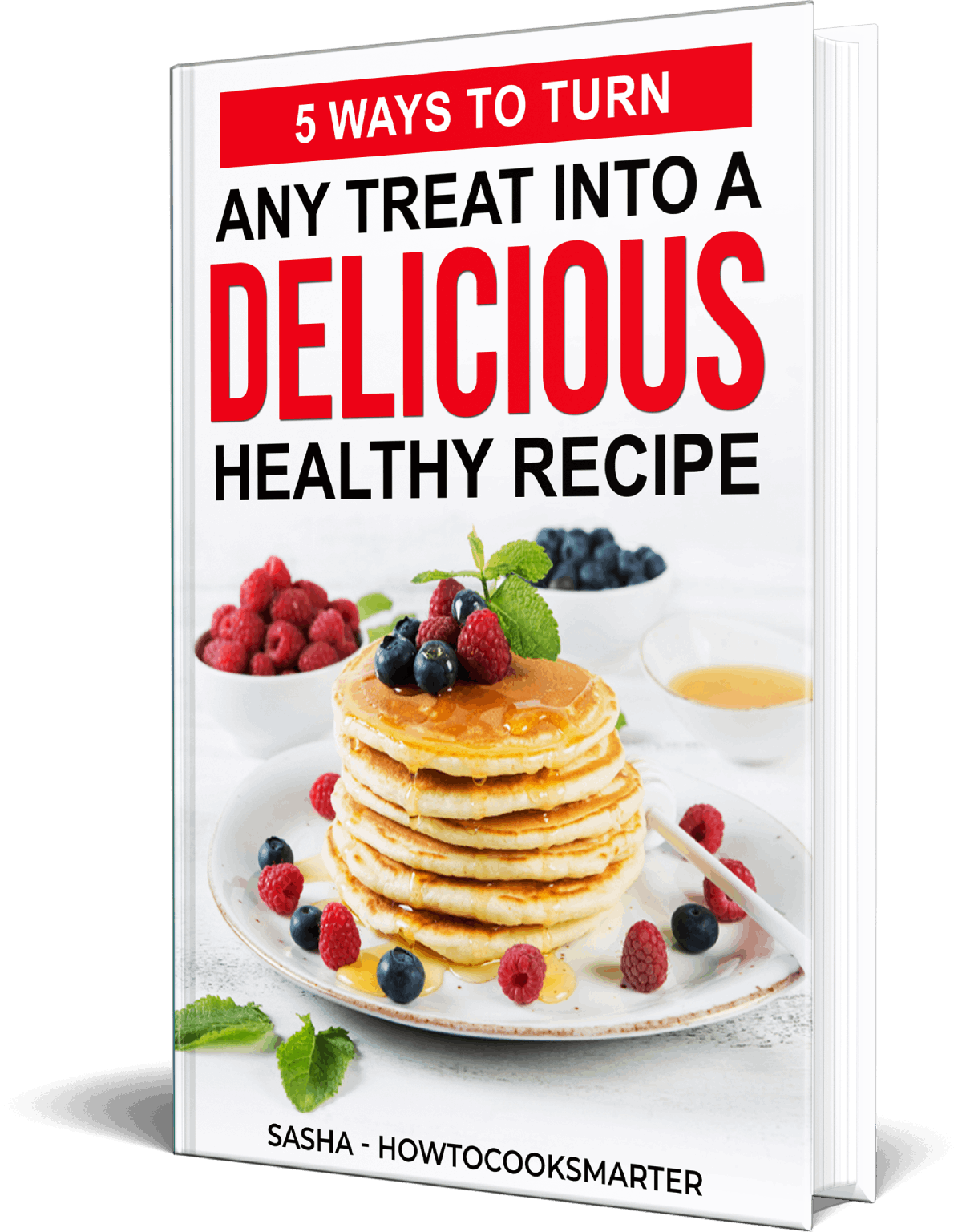 Free Ebook on 5 Ways to Turn ANY Treat Into a Delicious Healthy Recipe