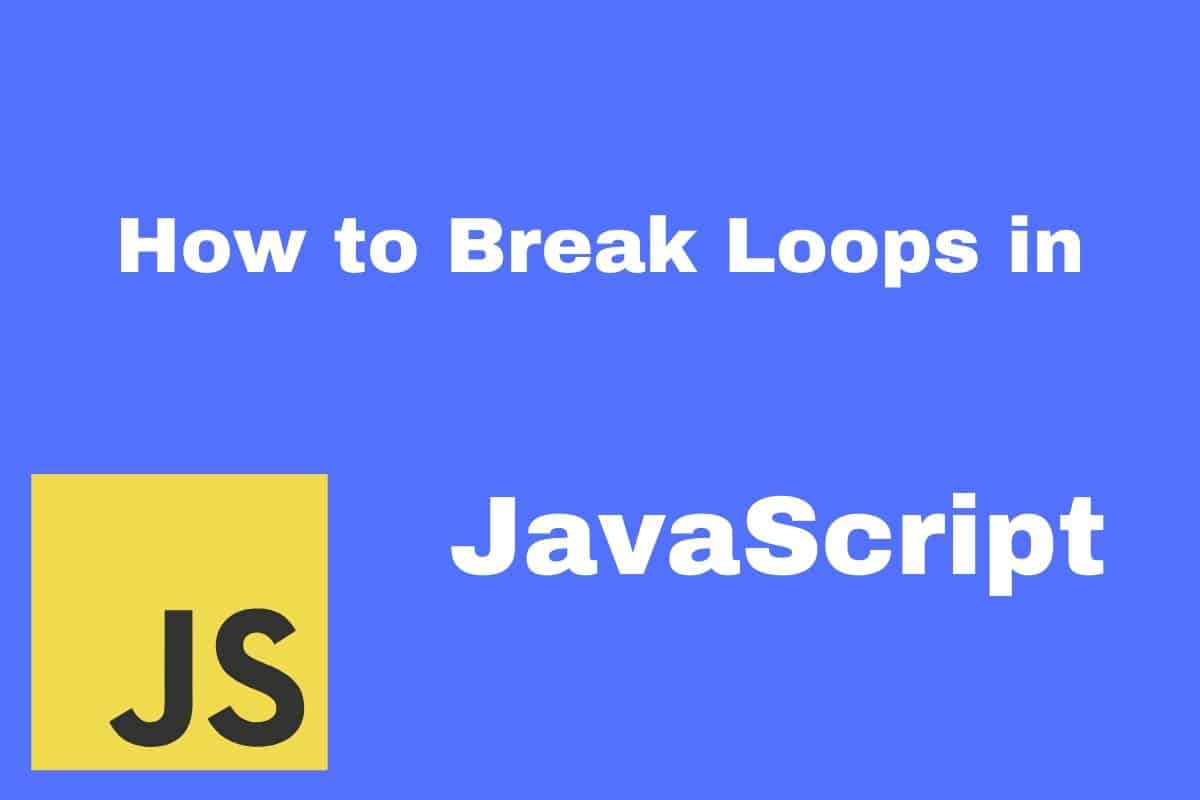 How to Break Loops in JavaScript HowToCreateApps