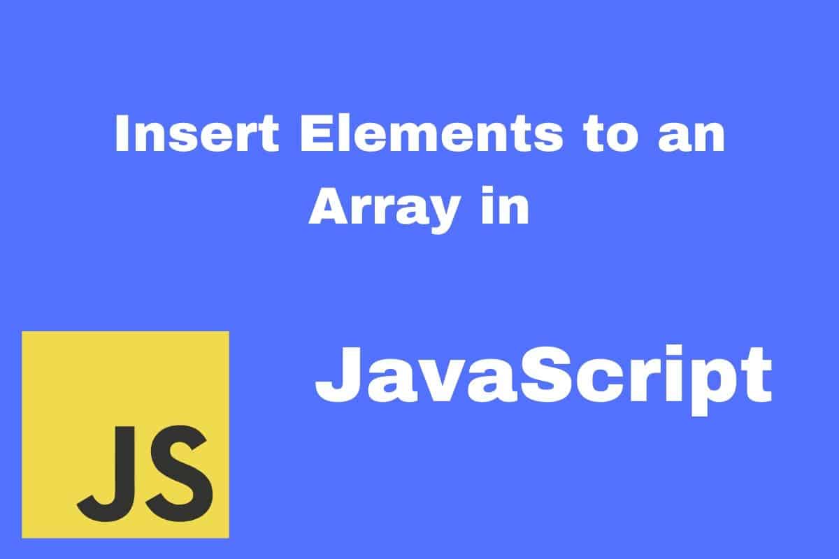 6 Ways to Insert Elements to an Array in JavaScript HowToCreateApps