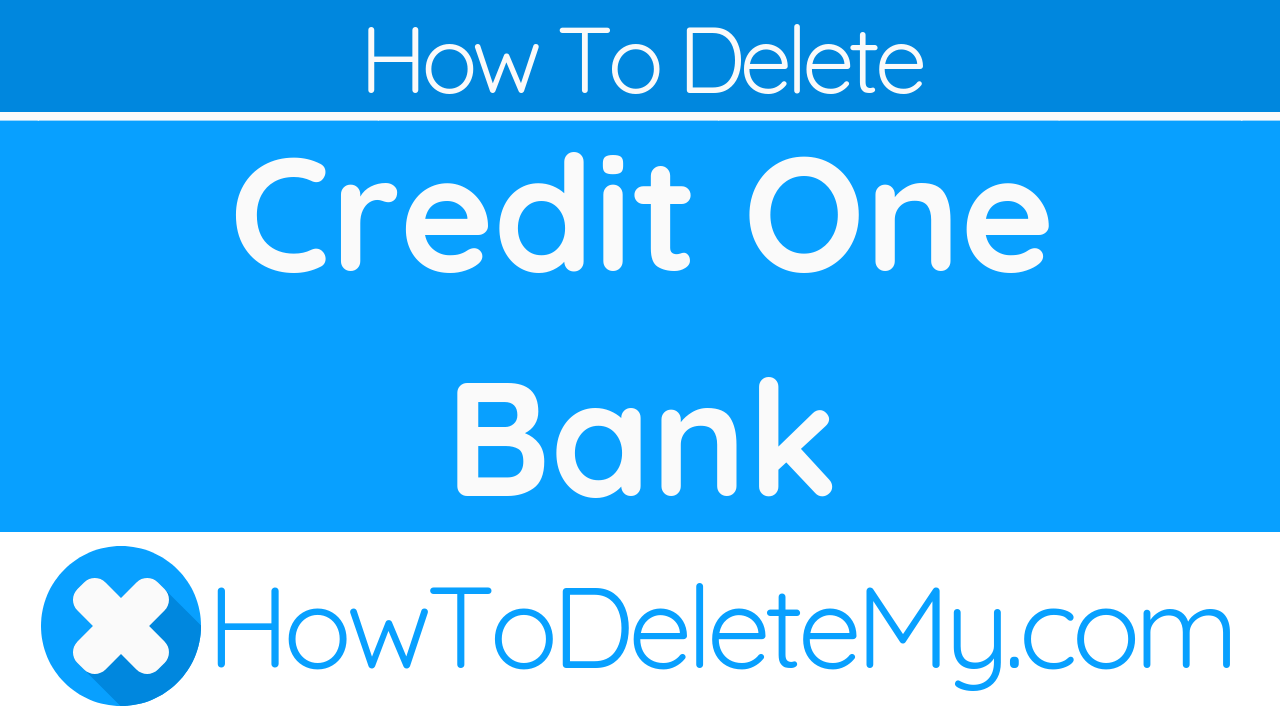 How To Delete or Cancel Credit One Bank HowToDeleteMy