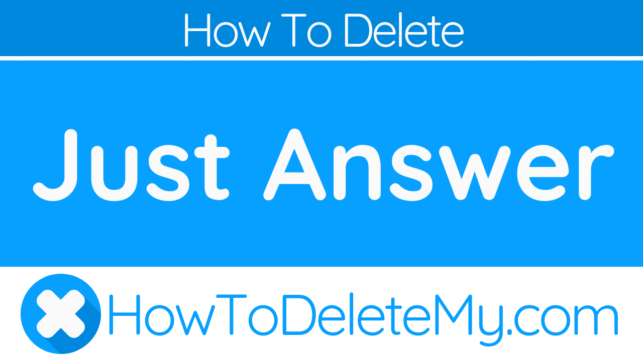 How To Delete or Cancel Just Answer HowToDeleteMy