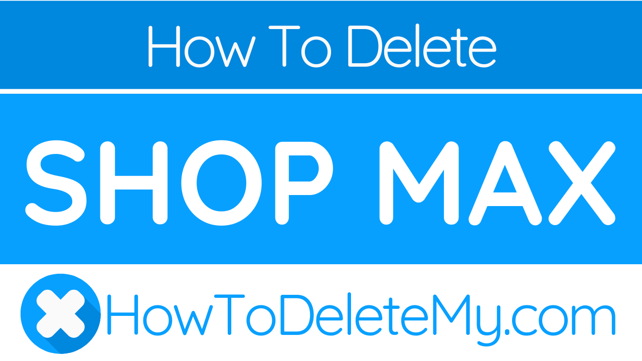 How to delete or cancel Shop Max HowToDeleteMy
