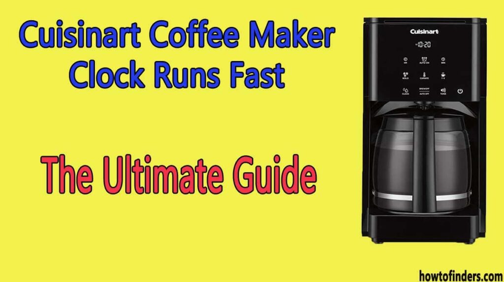 Cuisinart Coffee Maker Clock Runs Fast-The Ultimate Guide - How To Finders
