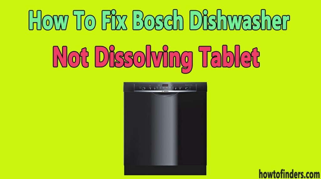 How To Fix Bosch Dishwasher Not Dissolving Tablet How To Finders