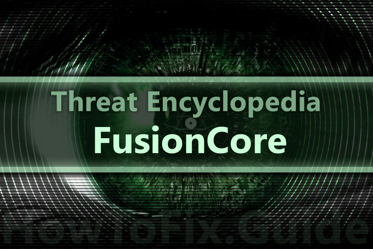 PUAWin32/FusionCore Removal. How to remove FusionCore?